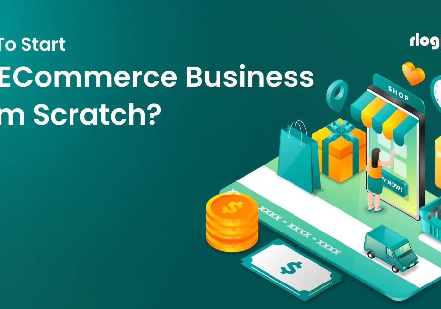 How to Start an E-Commerce Business From Scratch